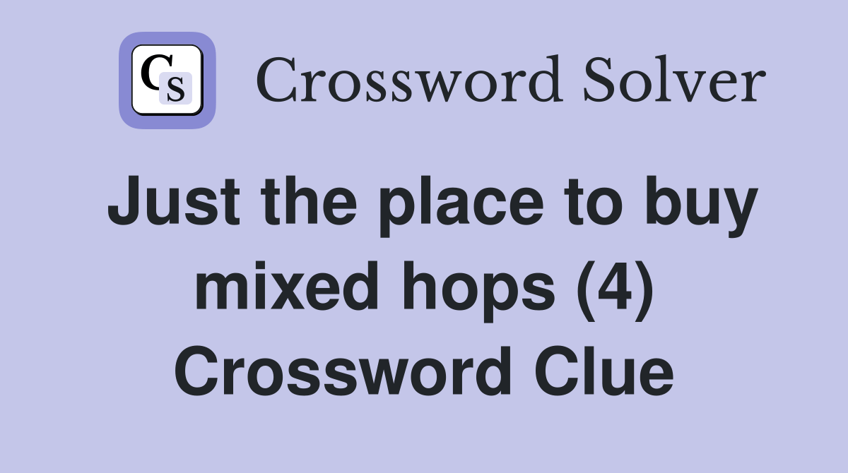 Just the place to buy mixed hops (4) Crossword Clue Answers